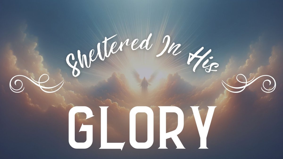 Sheltered in His Glory: Finding Refuge in Messiah's Blessings